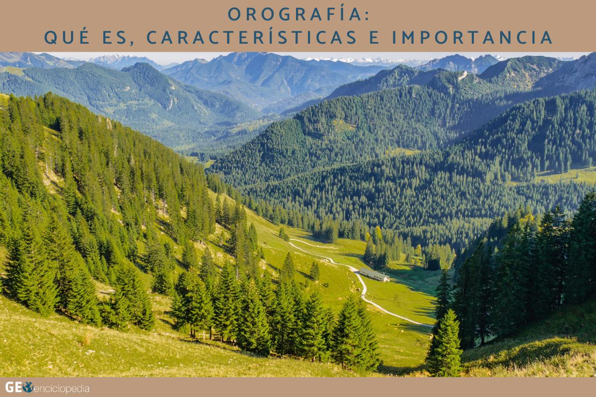Orografía: qué es, características e importancia