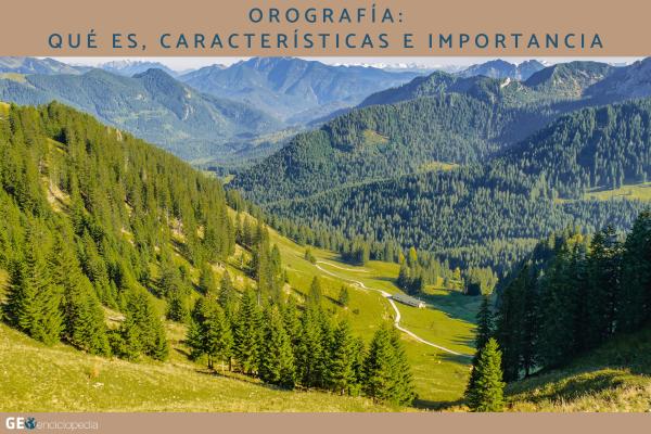 Orografía: qué es, características e importancia