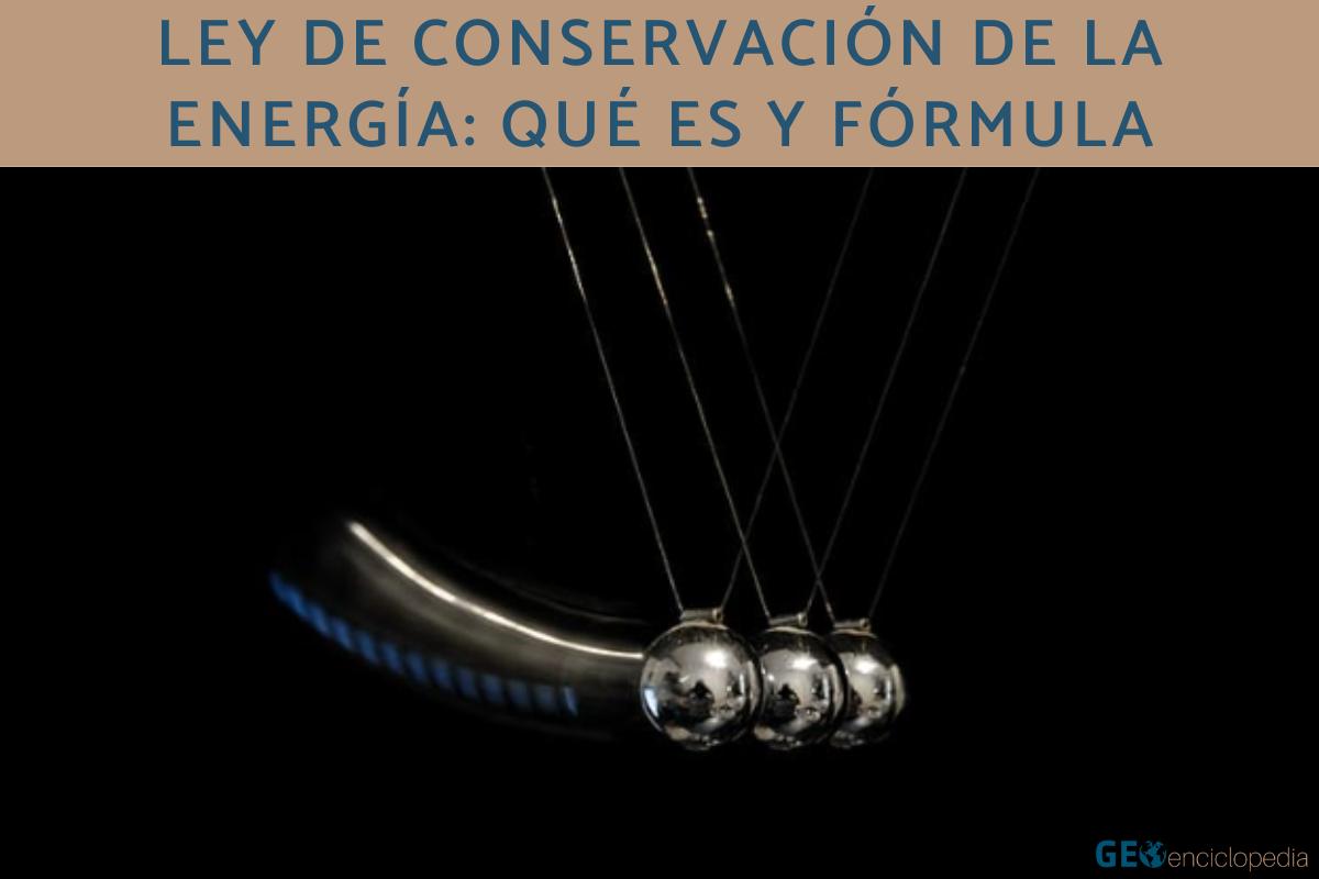 Ley de conservación de la energía: qué es y fórmula