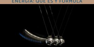 Ley de conservación de la energía: qué es y fórmula