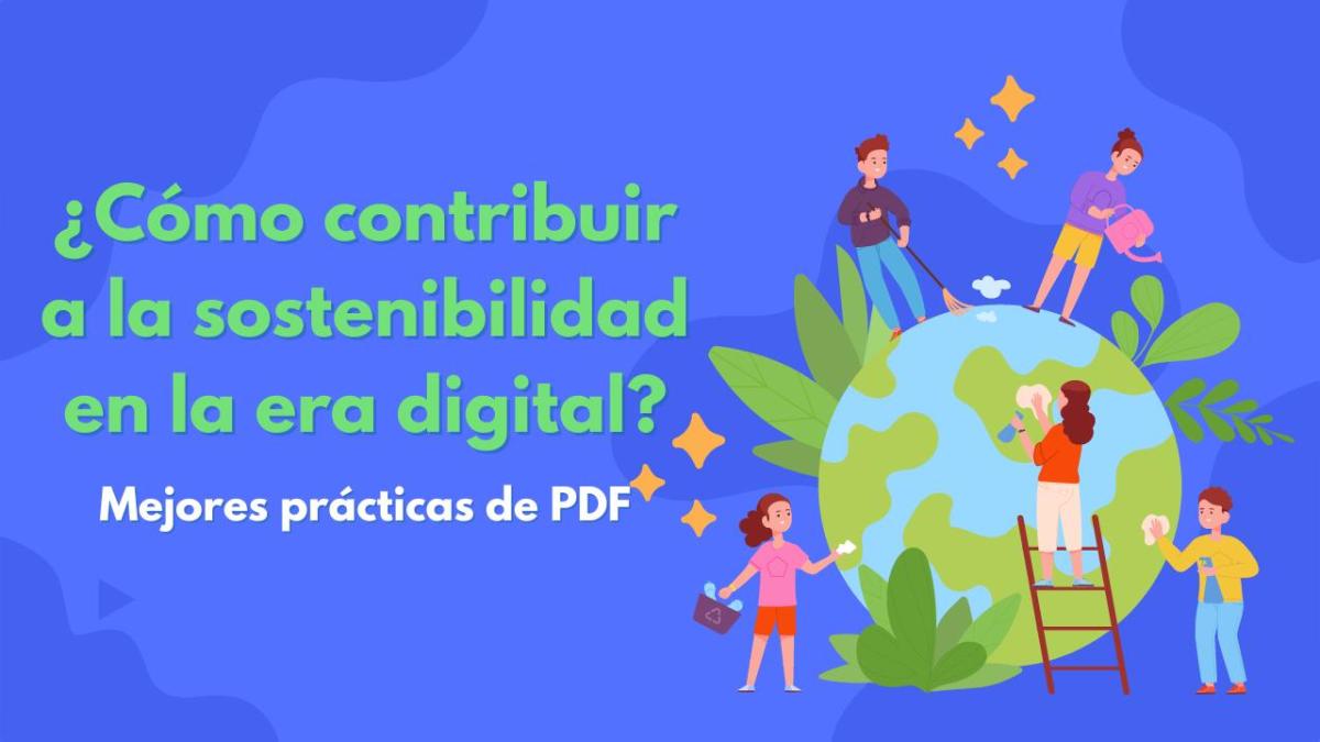 ¿Cómo contribuir a la sostenibilidad en la era digital? Mejores prácticas de PDF