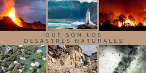 Desastres naturales: qué son, tipos, ejemplos y cómo prevenirlos