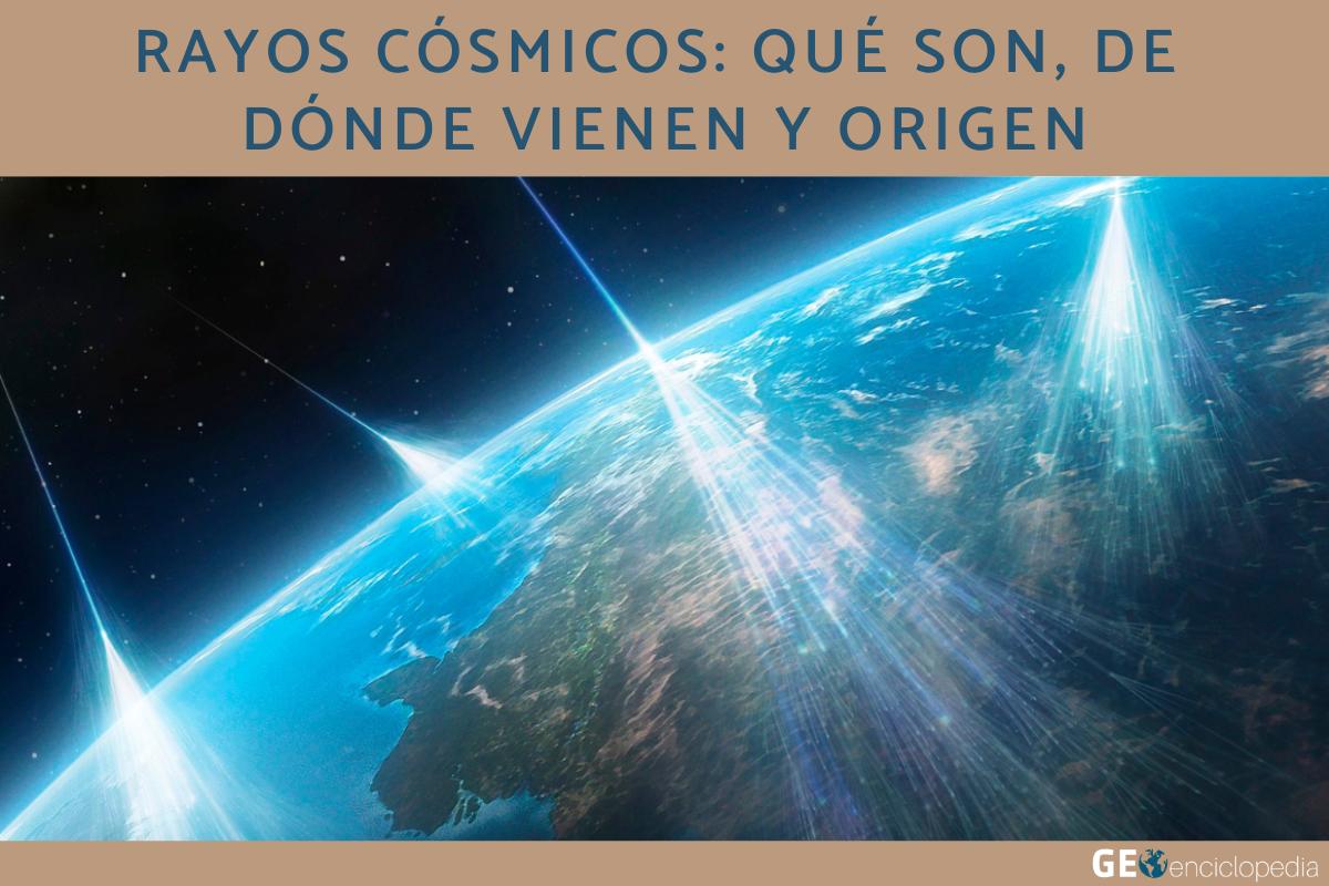 Rayos cósmicos: qué son, de dónde vienen y origen