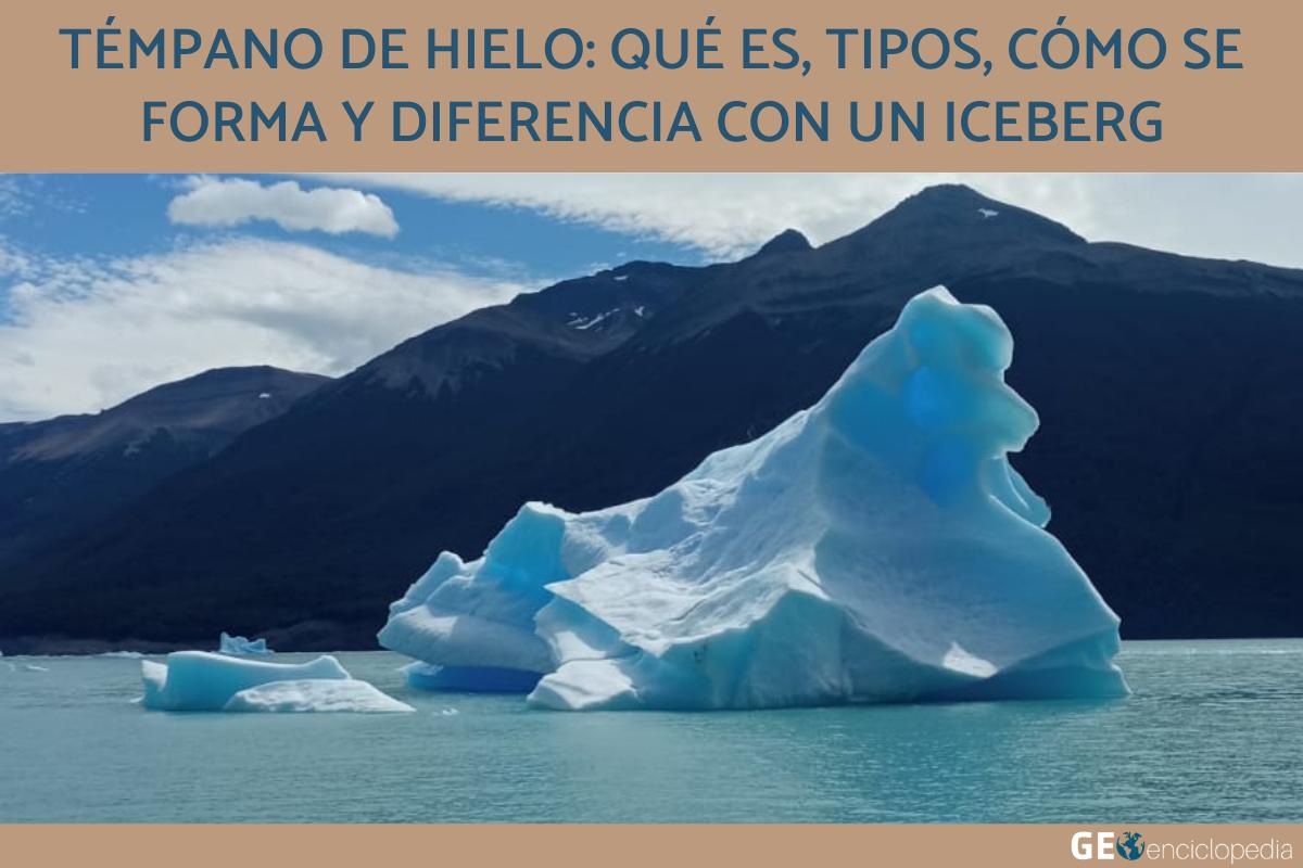 Témpano de hielo: qué es, tipos, cómo se forma y diferencia con un iceberg