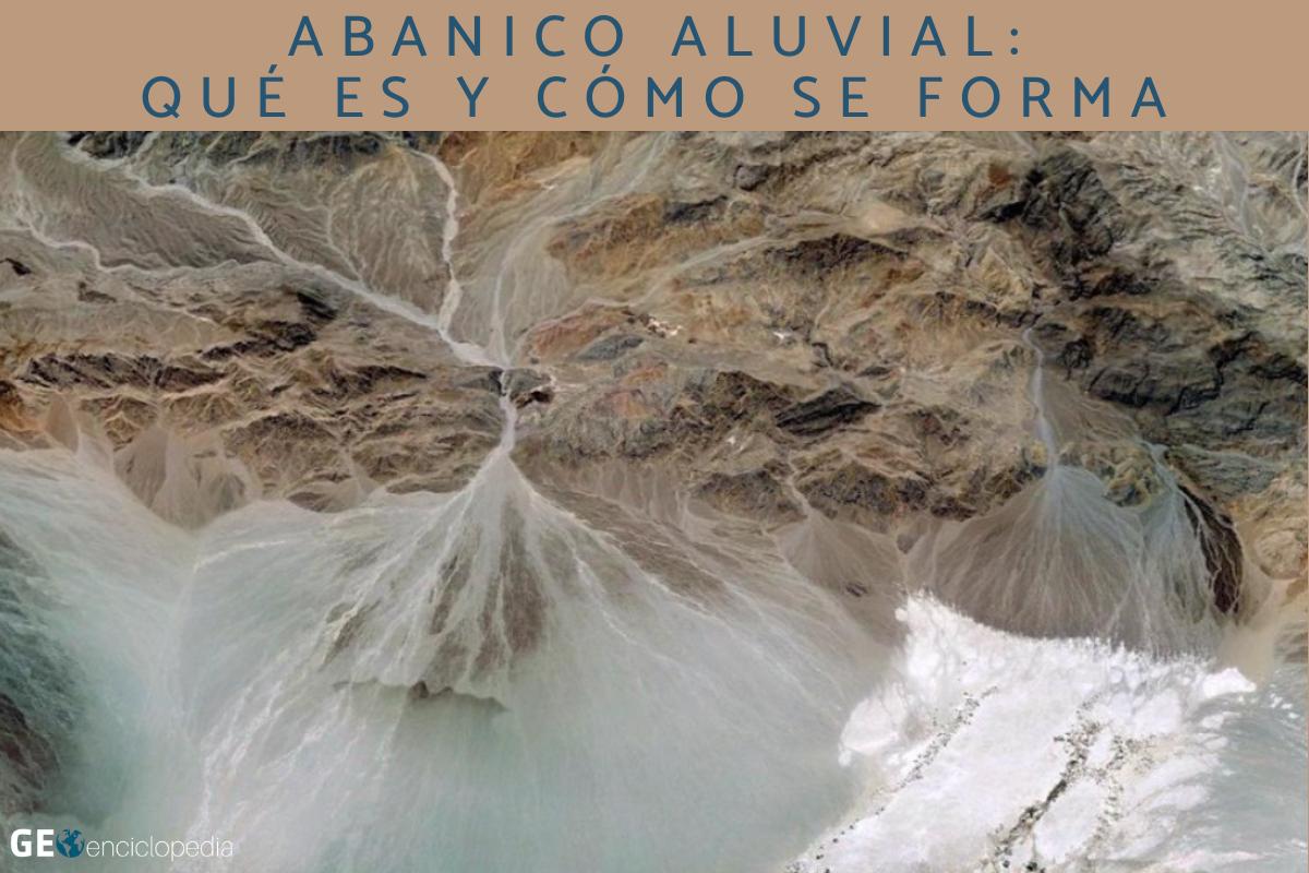 Abanico aluvial: qué es y cómo se forma