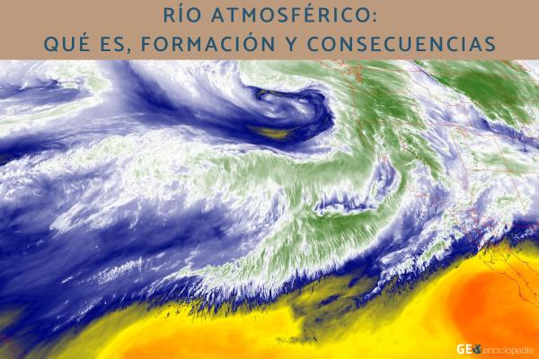 Río atmosférico: qué es, formación y consecuencias