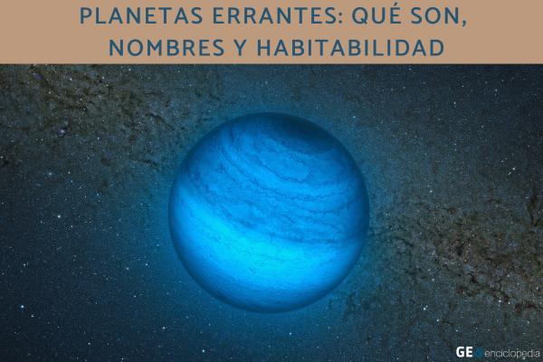Planetas errantes: qué son, nombres y habitabilidad